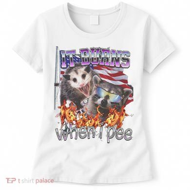 It Burns When I Pee Possum Raccoon Funny Women's T-Shirt