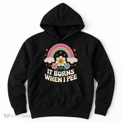 It Burns When I Pee Funny Sarcastic Ironic Inappropriate Hoodie