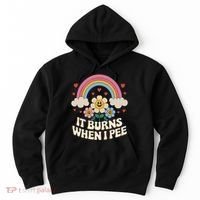 It Burns When I Pee Funny Sarcastic Ironic Inappropriate Hoodie thumb 0
