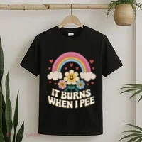 It Burns When I Pee Funny Sarcastic Ironic Inappropriate T-Shirt thumb 2