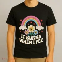 It Burns When I Pee Funny Sarcastic Ironic Inappropriate T-Shirt thumb 3