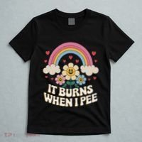 It Burns When I Pee Funny Sarcastic Ironic Inappropriate T-Shirt thumb 5