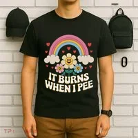 It Burns When I Pee Funny Sarcastic Ironic Inappropriate T-Shirt thumb 6