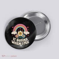 It Burns When I Pee Funny Sarcastic Ironic Inappropriate Button thumb 0