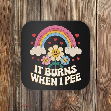 It Burns When I Pee Funny Sarcastic Ironic Inappropriate Coaster
