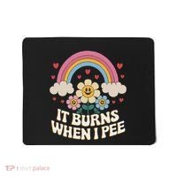 It Burns When I Pee Funny Sarcastic Ironic Inappropriate Mousepad thumb 0