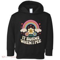 It Burns When I Pee Funny Sarcastic Ironic Inappropriate Toddler Hoodie thumb 0