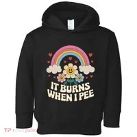 It Burns When I Pee Funny Sarcastic Ironic Inappropriate Toddler Hoodie thumb 0