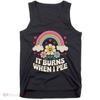 It Burns When I Pee Funny Sarcastic Ironic Inappropriate Tank Top thumb 0