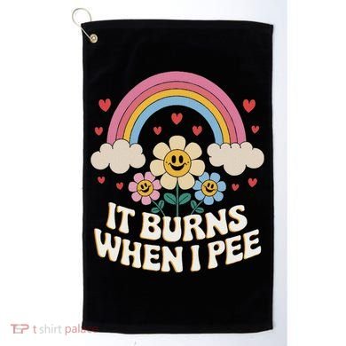 It Burns When I Pee Funny Sarcastic Ironic Inappropriate Golf Towel