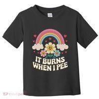 It Burns When I Pee Funny Sarcastic Ironic Inappropriate Toddler T-Shirt thumb 0