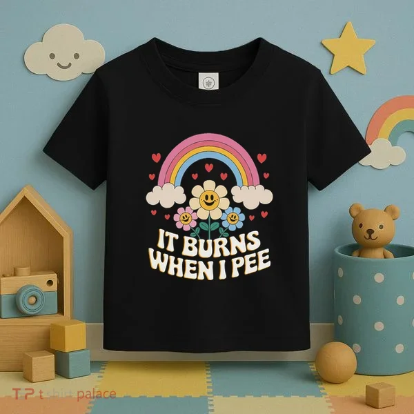It Burns When I Pee Funny Sarcastic Ironic Inappropriate Toddler T-Shirt