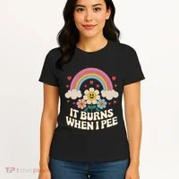 It Burns When I Pee Funny Sarcastic Ironic Inappropriate Women's T-Shirt thumb 4