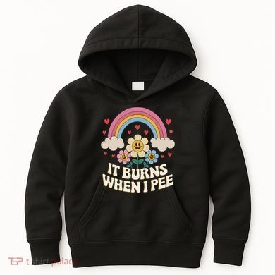 It Burns When I Pee Funny Sarcastic Ironic Inappropriate Kids Hoodie