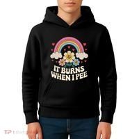 It Burns When I Pee Funny Sarcastic Ironic Inappropriate Kids Hoodie thumb 4