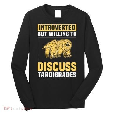 Introverted But Willing To Discuss Tardigrades Long Sleeve Shirt