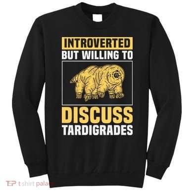 Introverted But Willing To Discuss Tardigrades Sweatshirt