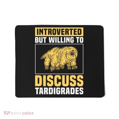 Introverted But Willing To Discuss Tardigrades Mousepad