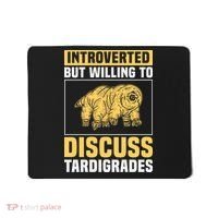 Introverted But Willing To Discuss Tardigrades Mousepad thumb 0