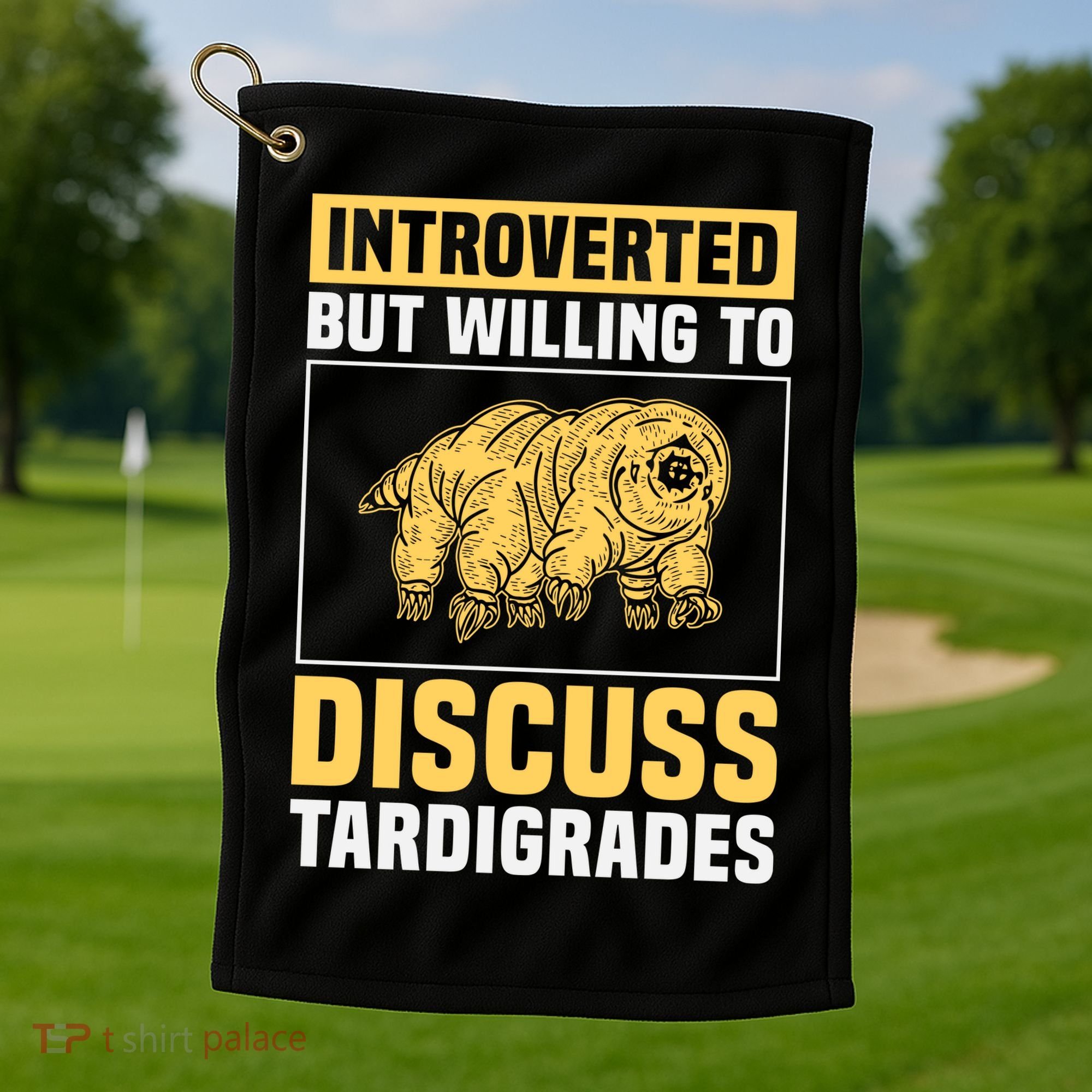 Introverted But Willing To Discuss Tardigrades Golf Towel