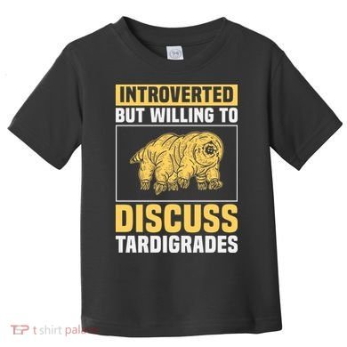 Introverted But Willing To Discuss Tardigrades Toddler T-Shirt