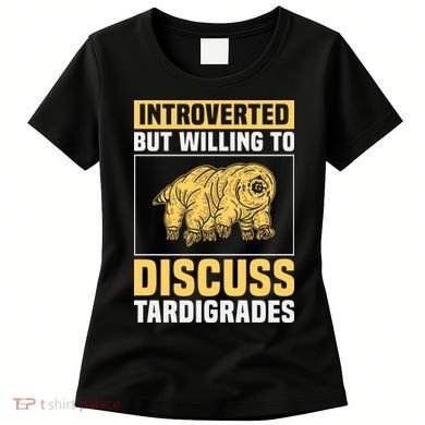 Introverted But Willing To Discuss Tardigrades Women's T-Shirt