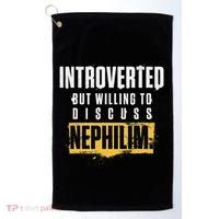 Introverted But Willing To Discuss Nephilim Introvert Quote Gift Golf Towel thumb 0