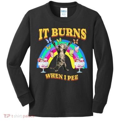 It Burns When I Pee Funny Cat Meme Rainbow Saying Sarcastic Kids Long Sleeve Shirt