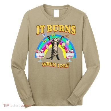 It Burns When I Pee Funny Cat Meme Rainbow Saying Sarcastic Long Sleeve Shirt