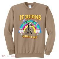 It Burns When I Pee Funny Cat Meme Rainbow Saying Sarcastic Sweatshirt thumb 0