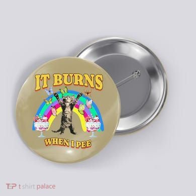 It Burns When I Pee Funny Cat Meme Rainbow Saying Sarcastic Button