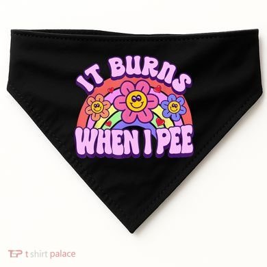 It Burns When I Pee Funny Sarcastic Ironic Inappropriate USA-Made Doggie Bandana