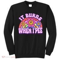 It Burns When I Pee Funny Sarcastic Ironic Inappropriate Sweatshirt thumb 0
