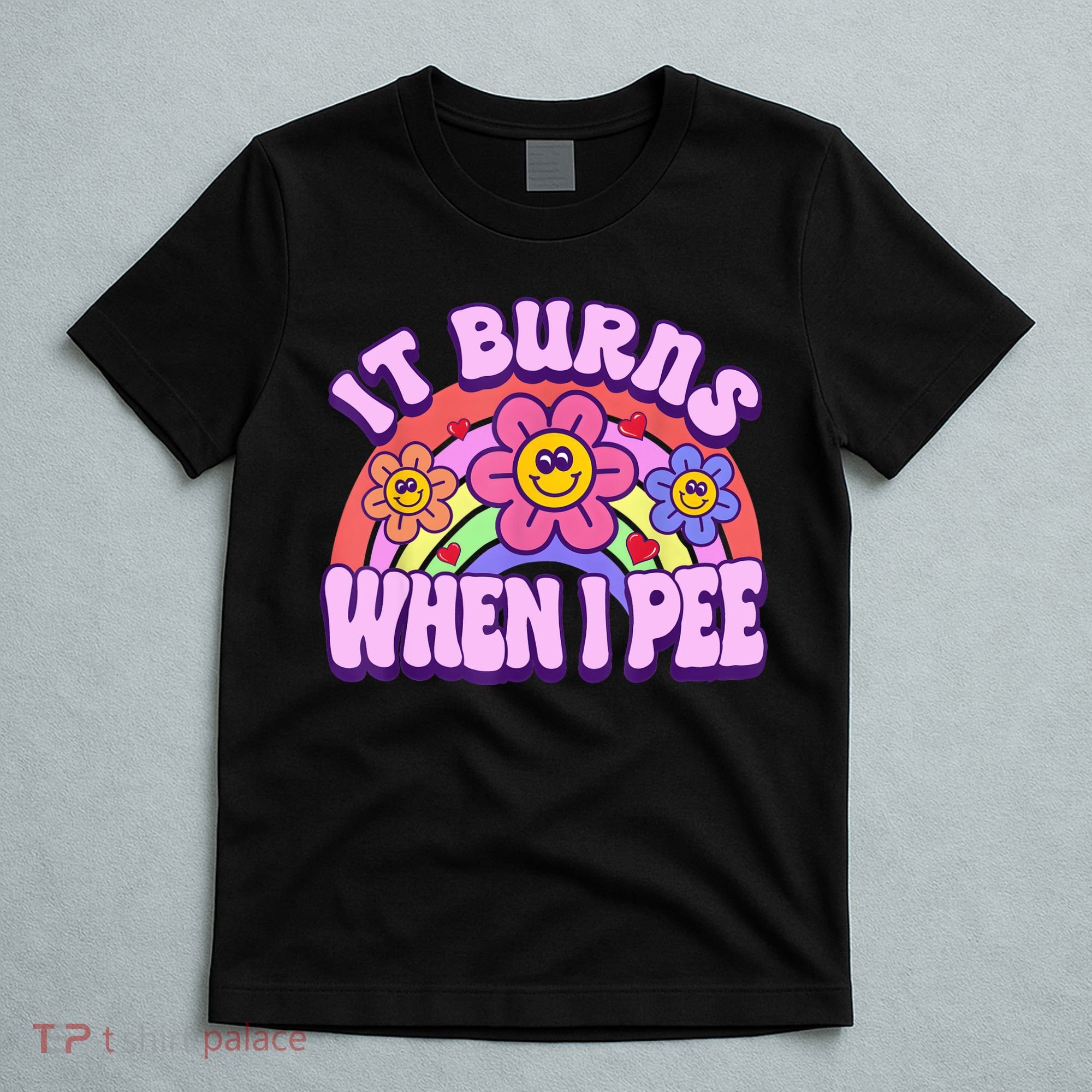 It Burns When I Pee Funny Sarcastic Ironic Inappropriate T-Shirt
