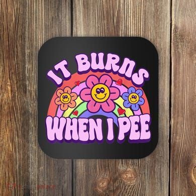 It Burns When I Pee Funny Sarcastic Ironic Inappropriate Coaster