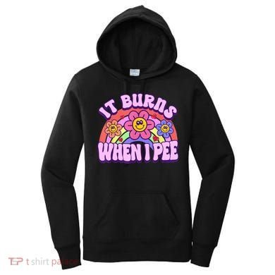 It Burns When I Pee Funny Sarcastic Ironic Inappropriate Women's Hoodie