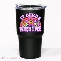 It Burns When I Pee Funny Sarcastic Ironic Inappropriate Tumbler thumb 0