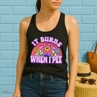 It Burns When I Pee Funny Sarcastic Ironic Inappropriate Women's Tank Top thumb 2