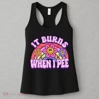 It Burns When I Pee Funny Sarcastic Ironic Inappropriate Women's Tank Top thumb 3