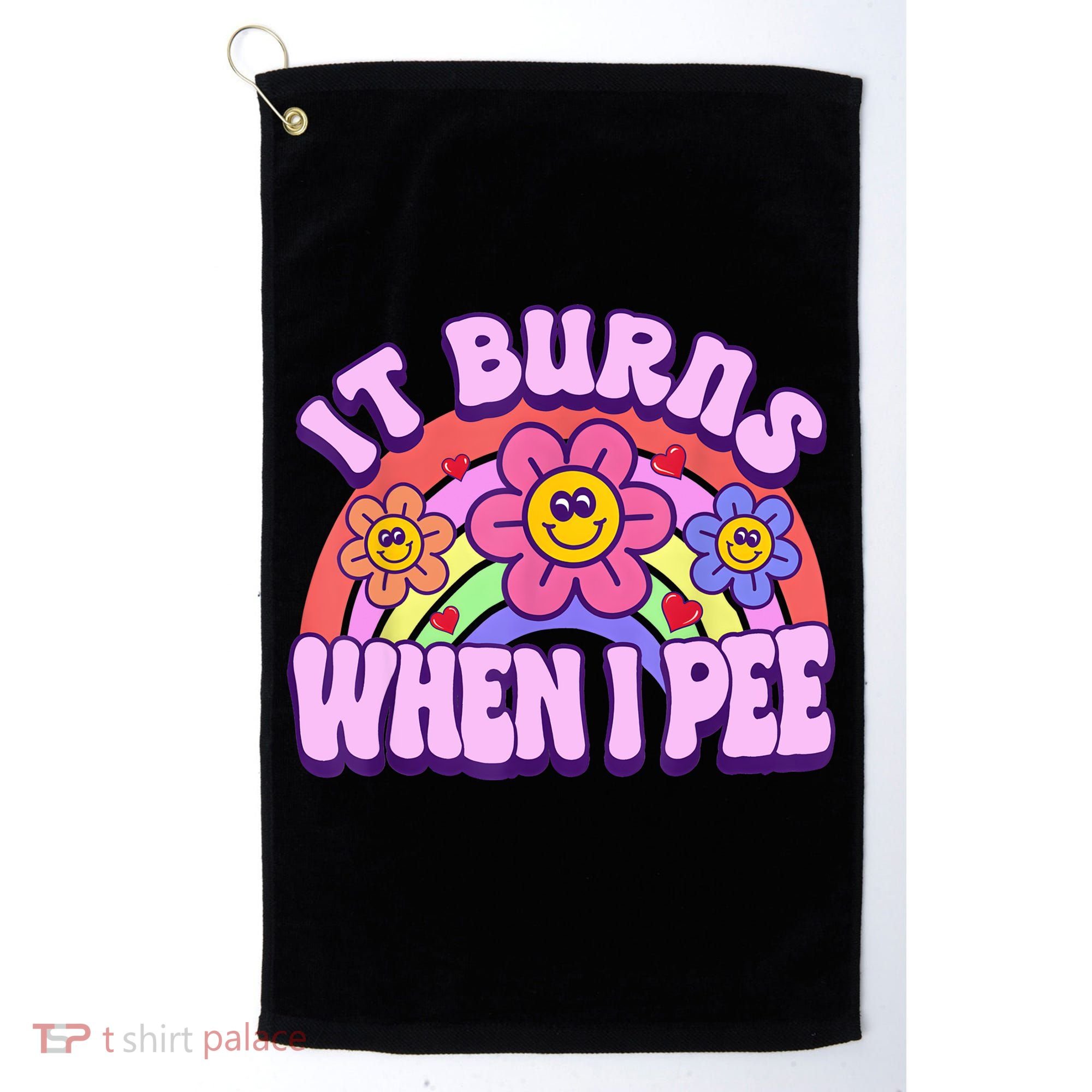 It Burns When I Pee Funny Sarcastic Ironic Inappropriate Golf Towel