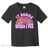 It Burns When I Pee Funny Sarcastic Ironic Inappropriate Toddler T-Shirt thumb 0