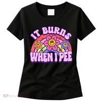 It Burns When I Pee Funny Sarcastic Ironic Inappropriate Women's T-Shirt thumb 0