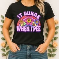 It Burns When I Pee Funny Sarcastic Ironic Inappropriate Women's T-Shirt thumb 2