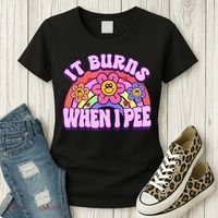 It Burns When I Pee Funny Sarcastic Ironic Inappropriate Women's T-Shirt thumb 3