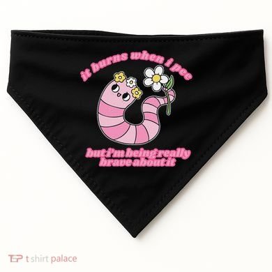 It Burns When I Pee But I'm Being Really Brave About It USA-Made Doggie Bandana