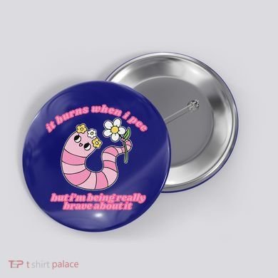 It Burns When I Pee But I'm Being Really Brave About It Button