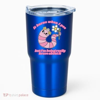 It Burns When I Pee But I'm Being Really Brave About It Tumbler