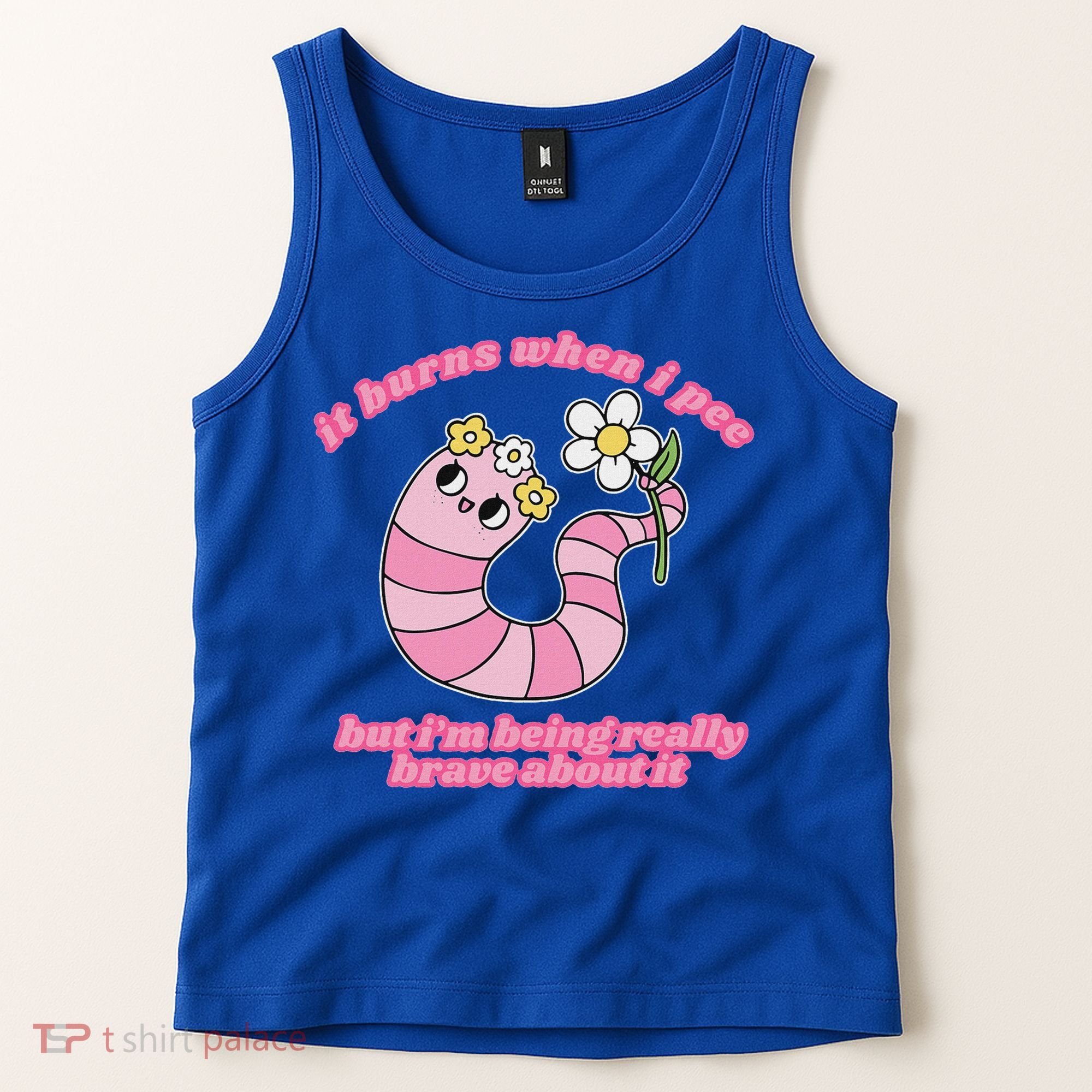 It Burns When I Pee But I'm Being Really Brave About It Tank Top
