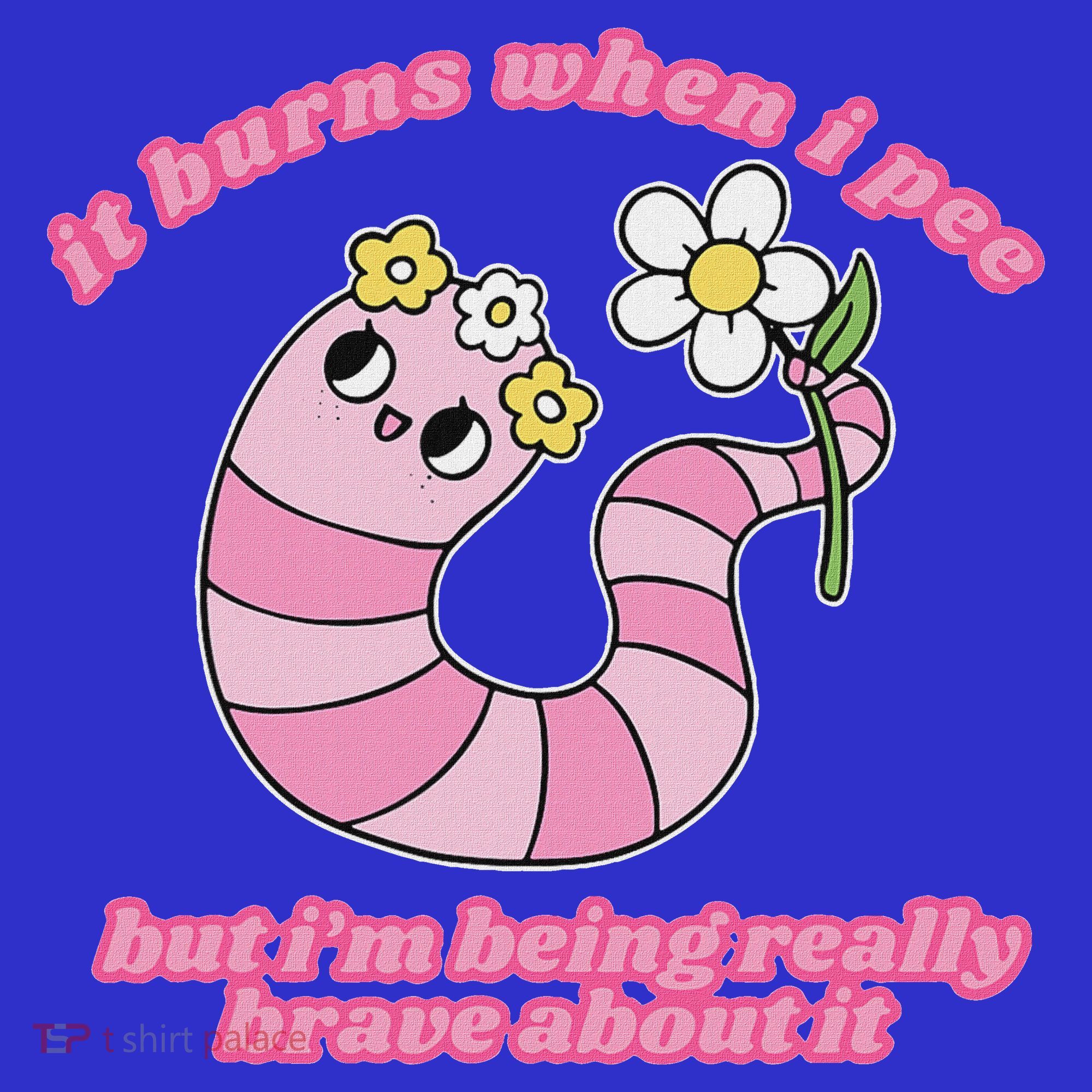 It Burns When I Pee But I'm Being Really Brave About It Toddler T-Shirt