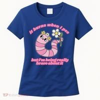 It Burns When I Pee But I'm Being Really Brave About It Women's T-Shirt thumb 0
